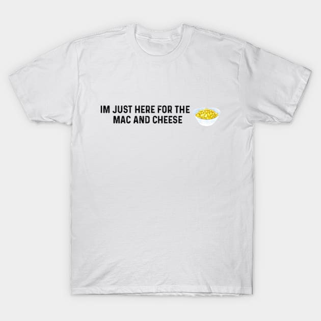 Im Just Here For The Mac And Cheese T-Shirt by LaroyaloTees